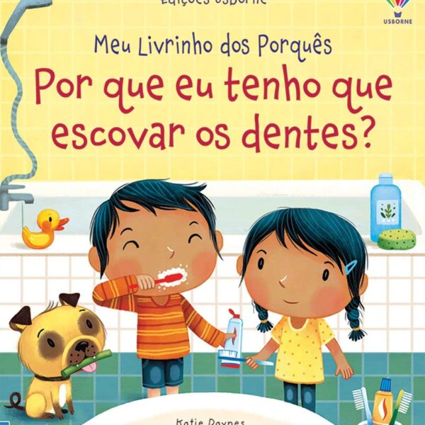 Por que eu tenho que escovar os dentes?: meu livrinho dos porquês