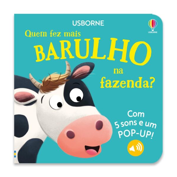 QUEM FEZ MAIS BARULHO NA FAZENDA?: LIVROS SONOROS COM POP-UP